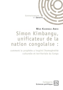Simon Kimbangu, unificateur de la nation congolaise : comment le prophète a inspiré l'homogénéité culturelle et territoriale du Congo