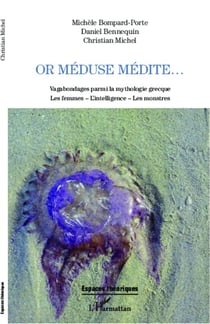Or Méduse médite... : Vagabondages parmi la mythologie grecque - Les femmes - L'intelligence - Les monstres