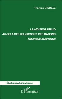 Le Moïse de Freud au-delà des religions et des nations. - déchiffrage d'une énigme
