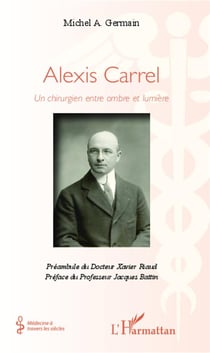 Alexis Carrel - un chirurgien entre ombre et lumière