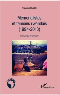 Mémorialistes et témoins rwandais (1994-2013) - bibliographie critique