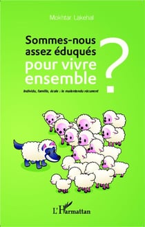 Sommes-nous assez éduqués pour vivre ensemble ? : Individu, famille, école : le malentendu récurrent