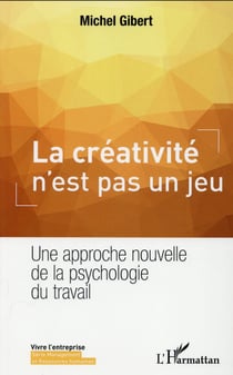 La créativité n'est pas un jeu - une approche nouvelle de la psychologie du travail
