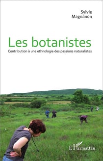 Les botanistes - contribution à une ethnologie des passions naturalistes
