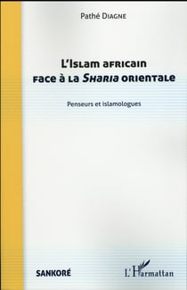 L'islam africain face à la sharia orientale - penseurs et islamologues