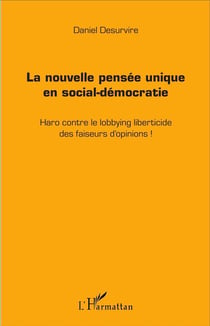 La nouvelle pensée unique en social-démocratie - haro sur le lobbying liberticide des faiseurs d'opinions !