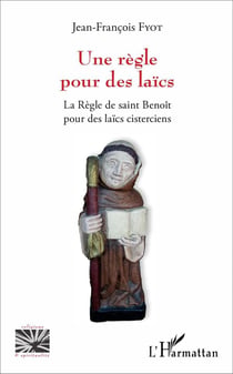 Un règle pour des laïcs - la règle de saint benoit pour les laics cisterciens