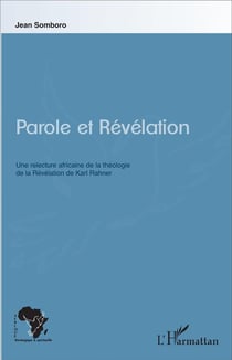 Parole et révélation - une relecture africaine de la théologie de la révélation de Karl Rahner