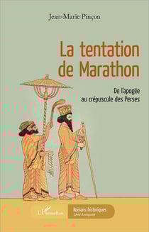 La tentation de Marathon - de l'apogée au crépuscule des Perses
