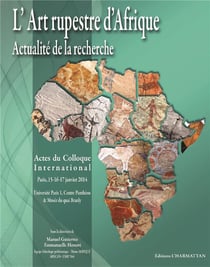 L'art rupestre d'Afrique - actualité de la recherche - actes du colloque international (Paris, 15-16-17 janvier 2014)