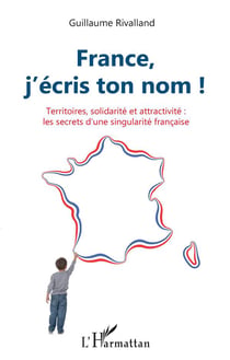 France, j'écris ton nom ! territoires, solidarité et attractivité : les secrets d'une singularité française