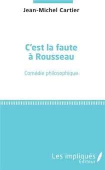 C'est la faute à Rousseau - comédie philosophique