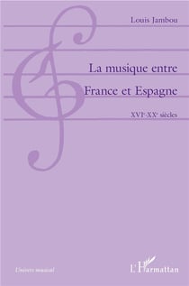 La musique entre France et Espagne - XVIe-XXe siècles