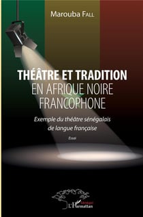 Théâtre et tradition en Afrique noire francophone - exemple du théâtre sénégalais de langue francais