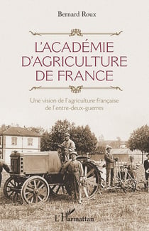 L'academie d'agriculture de France - une vision de l'agriculture francaise de l'entre-deux-guerres