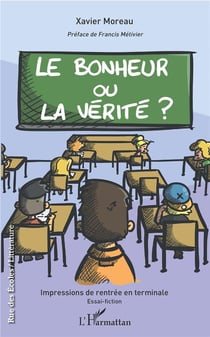 Le bonheur ou la vérité ?  impressions de rentrée en terminale - essai-fiction