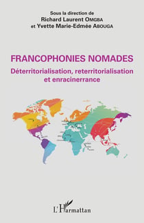 Francophonies nomades - déterritorialisation, reterritorialisation et enracinerrance