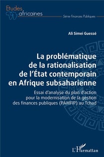 La problématique de la rationalisation de l'Etat contemporain en Afrique subsaharienne : Essai d'analyse du plan d'action pour la modernisation de la gestion des finances publiques (PAMFIP) au Tchad