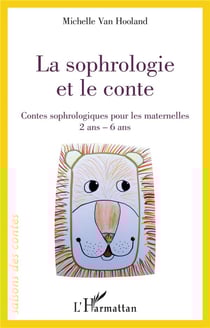 La sophrologie et le conte - contes sophrologiques pour les maternelles, 2 ans - 6 ans