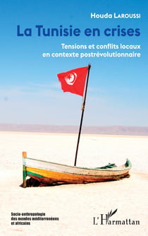 La Tunisie en crises - tensions et conflits locaux en contexte postrevolutionnaire