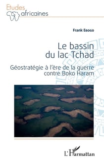 Le bassin du lac Tchad : géostratégie à l'ère de la guerre contre boko haram