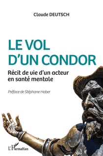 Le vol d'un condor - récit de vie d'un acteur en sante mentale