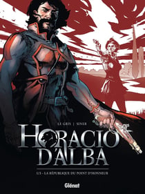 Horacio d'Alba Tome 1 - la république du point d'honneur