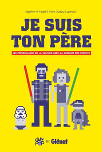 Je suis ton père - les personnages de la culture geek au secours des parents