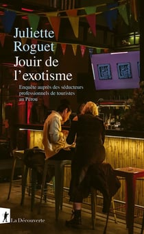 Jouir de l'exotisme : Enquête sur les séducteurs professionnels de touristes au Pérou