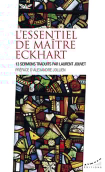L'essentiel de maître Eckhart : 13 sermons traduits par Laurent Jouvet