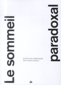 Le sommeil paradoxal - écrits sur andré bazin