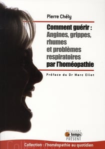 Comment guérir angines, grippes, rhumes et problèmes respiratoires par l'homéopathie