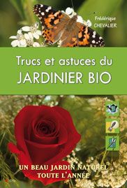 Trucs et astuces du jardinier bio - un beau jardin naturel toute l'année