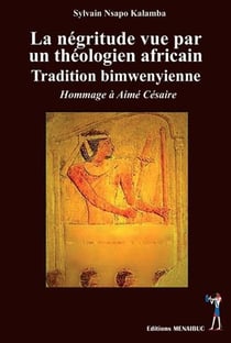 La négritude vue par un théologien africain - tradition bimwenyienne - hommage à Aimé Césaire