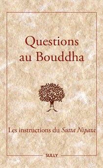 Questions au Bouddha : Les instructions du Sutta Nipata