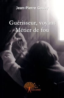 Guérisseur, voyant : métier de fou