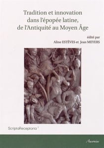 Tradition et innovation dans l'epopee latine de l'antiquité au moyen âge