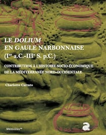 Le dolium en gaule narbonnaise (ier s. a.c.-iiie s. p.c.) : CONTRIBUTION À L'HISTOIRE SOCIO-ÉCONOMIQUE DE LA MÉDITERRANÉE NORD-OCCIDENTALE