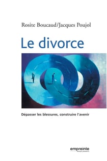Le divorce - dépasser les blessures, construire l'avenir