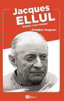 Jacques ellul - exister c'est resister
