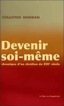 Devenir soi-même - chronique d'un chrétien du XXIe siècle