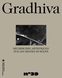 Gradhiva n.39 : Recherches artistiques sur les restes humains