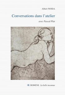 CONVERSATIONS DANS L'ATELIER Albert Woda : conversations avec Pascal Plat