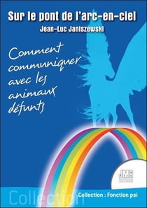 Sur le pont de l'arc-en-ciel - comment communiquer avec les animaux defunts