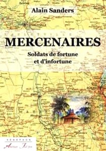 Mercenaires. Soldats de fortune et d'infortune