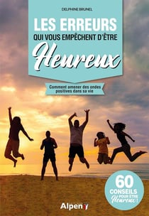 Les erreurs qui vous empechent d'etre heureux - comment amener des ondes positives dans sa vie