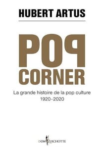 Pop corner - la grande histoire de la pop culture 1920-2020