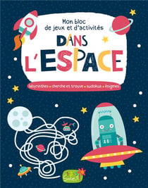 Mon bloc de jeux et d'activités dans l'espace - labyrinthes, cherche et trouve - sudokus - énigmes