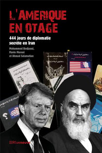 L'Amérique en otage : 444 jours de diplomatie secrete en Iran