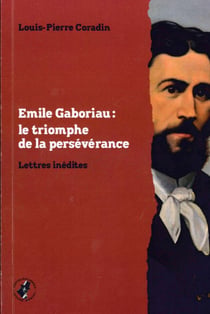 Emile Gaboriau : le triomphe de la perseverance - lettres inédites